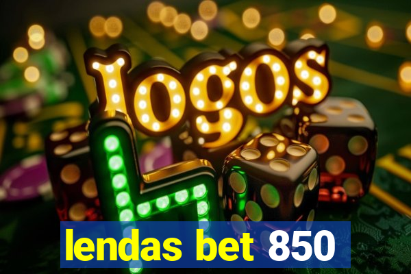 lendas bet 850